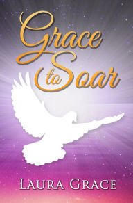 Title: Grace to Soar, Author: Laura Grace