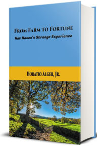 Title: From Farm to Fortune, Author: Horatio Alger Jr