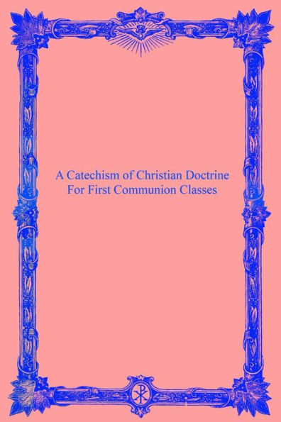 A Catechism of Christian Doctrine: For First Communion Classes