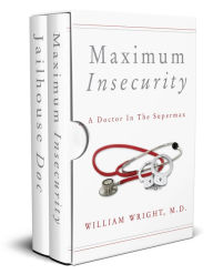 Title: A Doctor on the Inside: From the County Jail to the Supermax, Author: William Wright