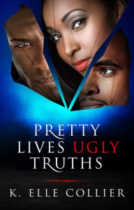 Title: Pretty Lives Ugly Truths - Book 1, Author: K. Elle Collier