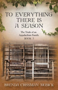 Title: To Everything There is a Season, Author: Brenda Crissman Musick