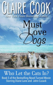 Title: Must Love Dogs: Who Let the Cats In? (#5), Author: Claire Cook