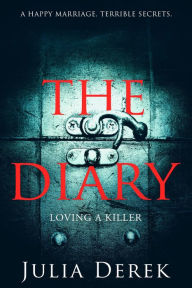 Title: The Diary: (Loving a Killer), Author: Julia Derek