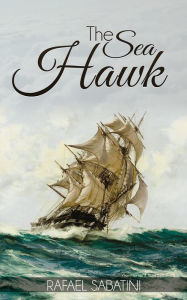 Title: The Sea Hawk, Author: Rafael Sabatini