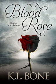 Title: Blood Rose, Author: K.L. Bone