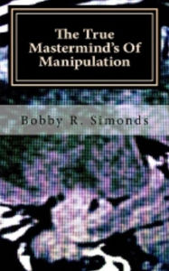 Title: The True Mastermind's of Manipulation: Volume 1, Author: Bobby Simonds