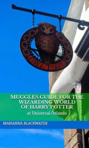 Title: Muggles Guide for the Wizarding World of Harry Potter at Universal Orlando, Author: Marianna Blackwater