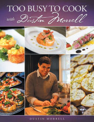 Title: Too Busy To Cook With Dustin Morrell, Author: Rosemary Molloy