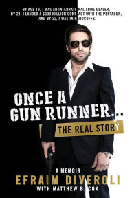 Title: Once a Gun Runner..., Author: Efraim Diveroli