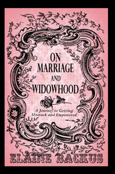 On Marriage and Widowhood: A Journey to Getting Unstuck and Empowered