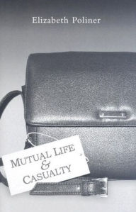 Title: Mutual Life and Casualty, Author: Elizabeth Poliner