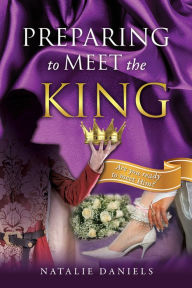 Title: PREPARING TO MEET THE KING, Author: Natalie Daniels