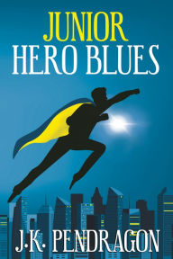 Title: Junior Hero Blues, Author: J. K. Pendragon