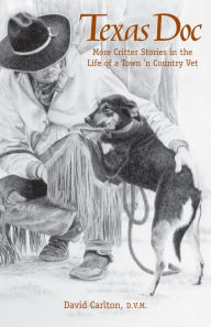 Title: Texas Doc: More Critter Stories in the Life of a Country Vet, Author: David Carlton