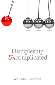 Title: Discipleship Uncomplicated, Author: Warren Haynes