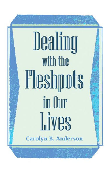 Dealing with the Fleshpots in Our Lives