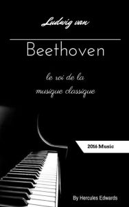 Title: Ludwig van Beethoven Le roi de la musique classique, Author: Hercules Edwards