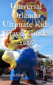 Title: Universal Orlando Ultimate Kids Travel Guide 2016, Author: Mary Desilva