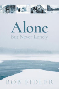 Title: Alone But Never Lonely, Author: Bob Fidler