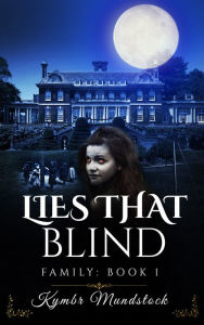 Title: Lies that Blind; Family Book One, Author: Kymbr Mundstock