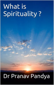 Title: What is Spirituality ?, Author: Dr Pranav Pandya