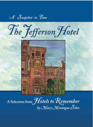 Title: The Jefferson Hotel: A Snapshot in Time, Author: Mary Montague Sikes