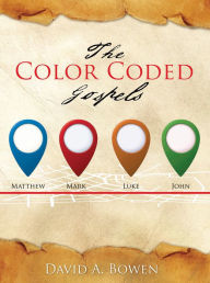 Title: The Color Coded Gospels, Author: David A. Bowen