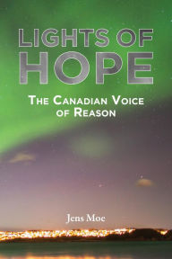 Title: Lights of Hope: the Canadian voice of reason, Author: Jens Moe