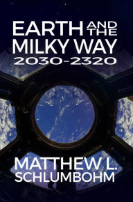 Title: Earth and the Milky Way: 2030-2320, Author: Matthew Schlumbohm