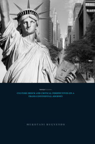 Title: American Encounters: Culture Shock and Critical Perspectives on a Trans-Continental Journey, Author: Mukotani Rugyendo