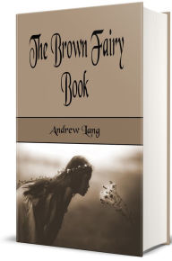 Title: The Brown Fairy Book (Illustrated), Author: Andrew Lang