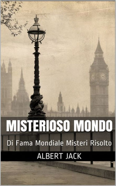 Misterioso Mondo: Di Fama Mondiale Misteri Risolto