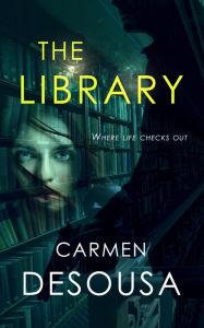 Title: The Library: Where Life Checks Out, Author: Carmen DeSousa