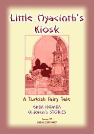 Title: LITTLE HYACINTHS KIOSK - A Turkish Fairy Tale, Author: Anon E Mouse