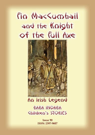 Title: FIN MacCUMHAIL AND THE KNIGHT OF THE FULL AXE - An Irish Legend, Author: Anon E Mouse