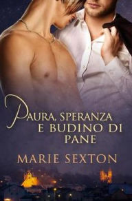 Title: Paura, speranza e budino di pane, Author: Marie Sexton