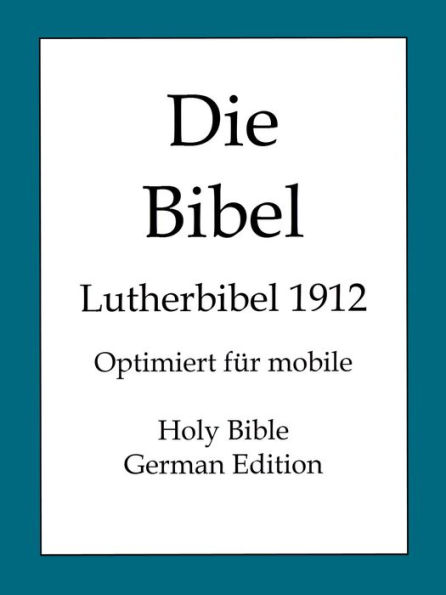 Die Bibel, Lutherbibel 1912 (Holy Bible, German Edition)