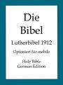 Die Bibel, Lutherbibel 1912 (Holy Bible, German Edition)