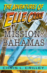 Title: The Adventures of Elle Crane - Mission: Bahamas, Author: Chris Crilley