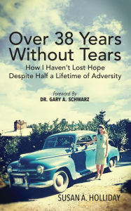 Title: Over 38 Years Without Tears: How I Havent Lost Hope Despite Half a Lifetime of Adversity, Author: Christopher D Lee