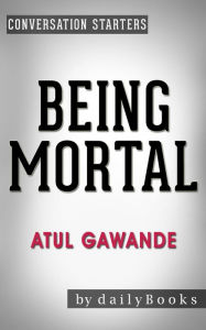 Title: Conversation Starters Being Mortal by Atul Gawande, Author: Iain Donald