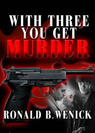 Title: With Three You Get Murder, Author: Ronald B Wenick