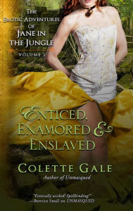 Title: Enticed, Enamored & Enslaved: Three Complete Episodes, Author: Colette Gale