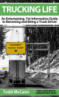 Trucking Life: An Entertaining, Yet Informative Guide to Becoming and Being a Truck Driver