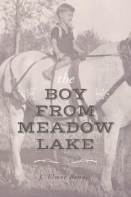 Title: The Boy From Meadow Lake, Author: J. Elmer Benoit