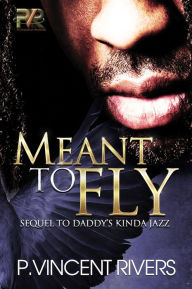 Title: Meant To Fly, Author: Paul V Rivers