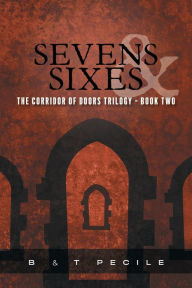 Title: Sevens & Sixes: The Corridor of Doors Trilogy - Book Two, Author: Bruno Pecile