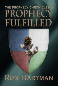 Title: The Prophecy Chronicles: Prophecy Fulfilled, Author: Ron Hartman