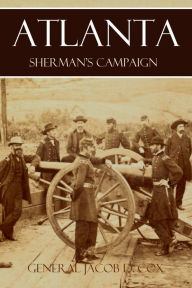 Title: Atlanta: Sherman's Campaign (Abridged, Annotated), Author: General Jacob Dolson Cox